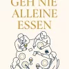 Geh nie alleine essen