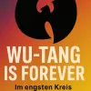 Wu-Tang is forever Im engsten Kreis der größten Band der WeltWu-Tang is forever Im engsten Kreis der größten Band der Welt