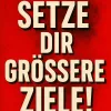 Setze dir größere Ziele!