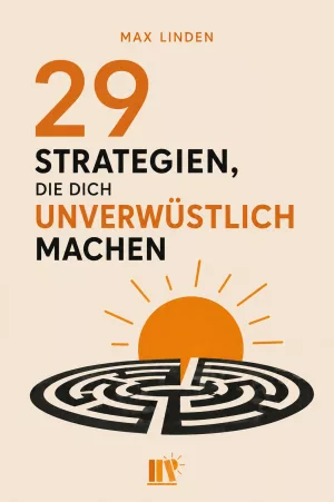 29 Strategien die dich unverwüstlich machen – Warum macht uns innere Härte nicht automatisch widerstandsfähiger?
